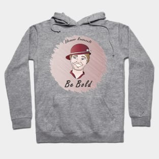 Be Bold: Eleanor Roosevelt Hoodie